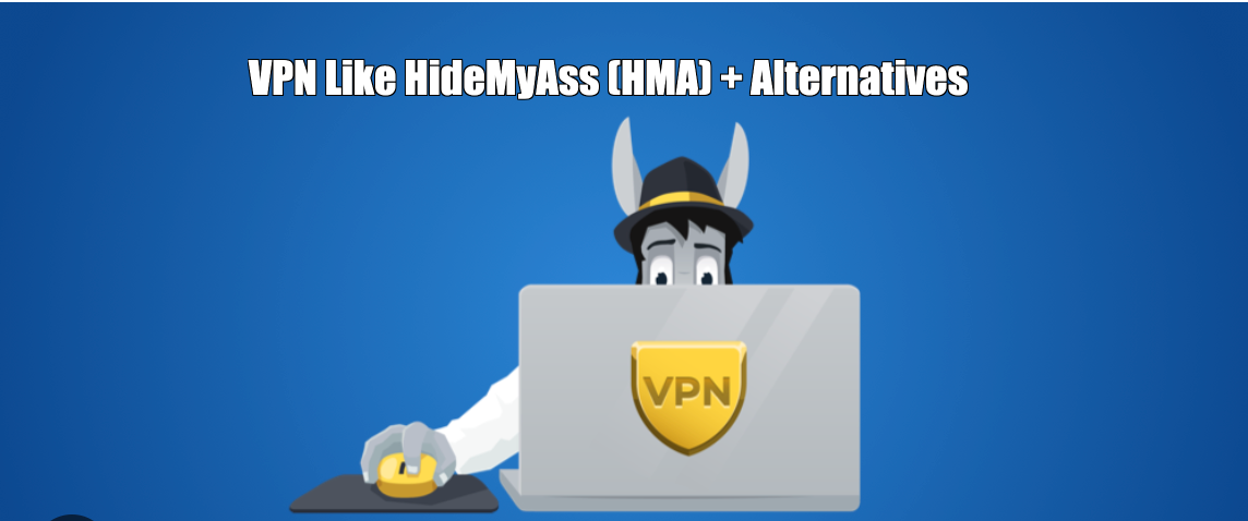 VPN Like HideMyAss (HMA) + Alternatives + Competitors