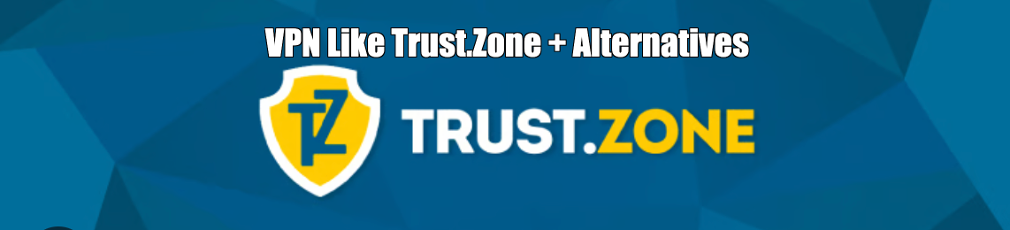 Similar VPN Like Trust.Zone + Alternatives + Competitors