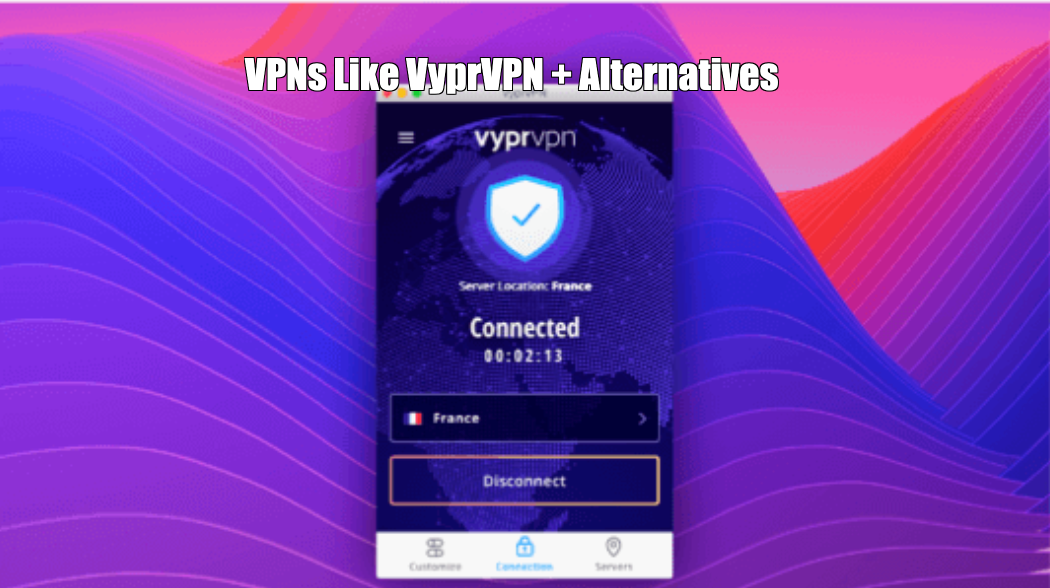 VPNs Like VyprVPN + Alternatives + Competitors